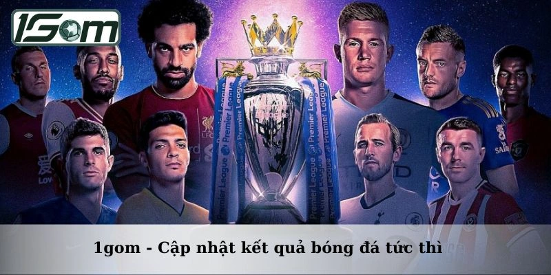 1gom - Cập nhật kết quả bóng đá tức thì