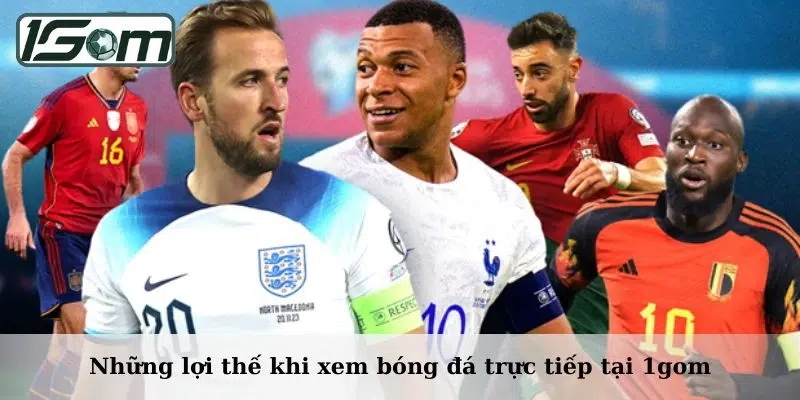 Những lợi thế khi xem bóng đá trực tiếp tại 1gom